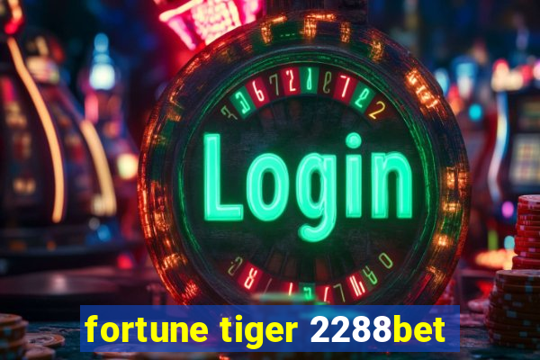 fortune tiger 2288bet
